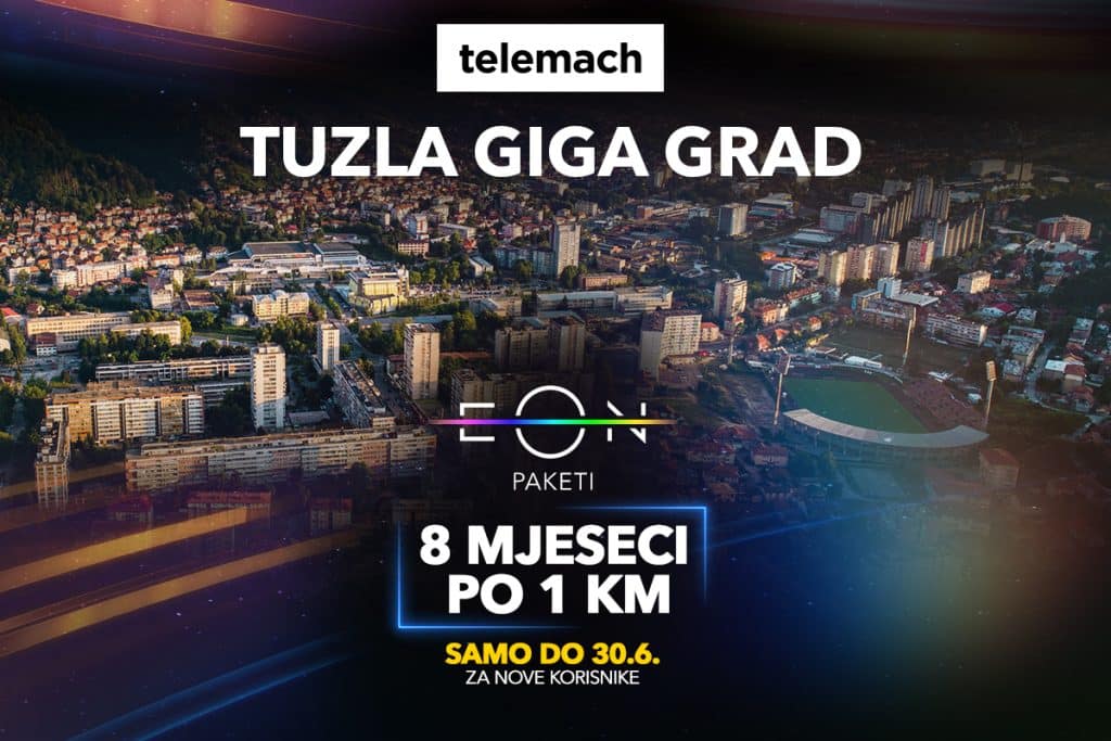 Osjetite moć GIGA mreže u Tuzli: EON paketi prvih 8 mjeseci po 1 KM za nove korisnike Telemacha osjetite moć giga mreže u tuzli: eon paketi prvih 8 mjeseci po 1 km za nove korisnike telemacha